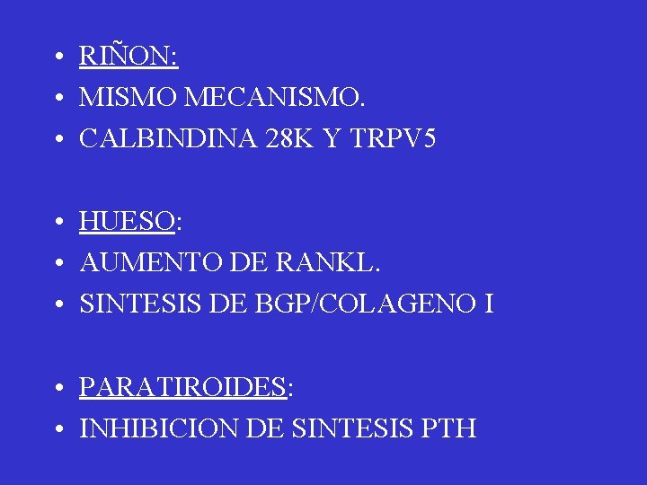  • RIÑON: • MISMO MECANISMO. • CALBINDINA 28 K Y TRPV 5 •