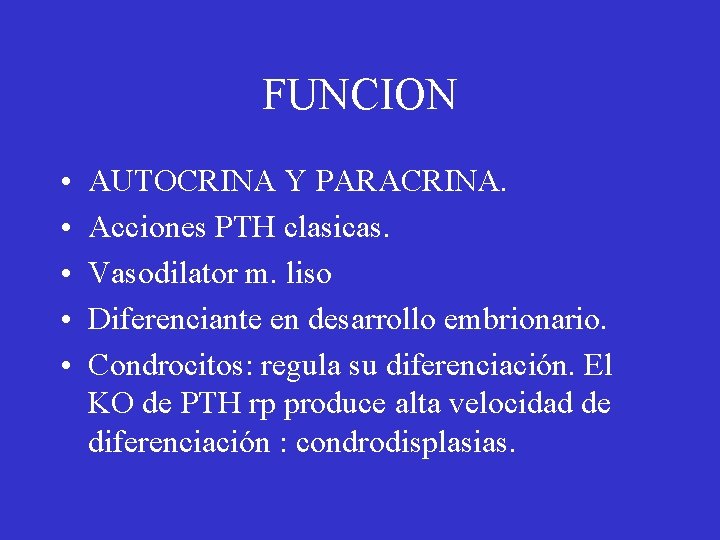 FUNCION • • • AUTOCRINA Y PARACRINA. Acciones PTH clasicas. Vasodilator m. liso Diferenciante