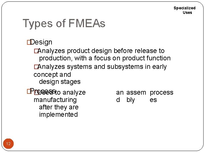 Specialized Uses Types of FMEAs �Design �Analyzes product design before release to production, with