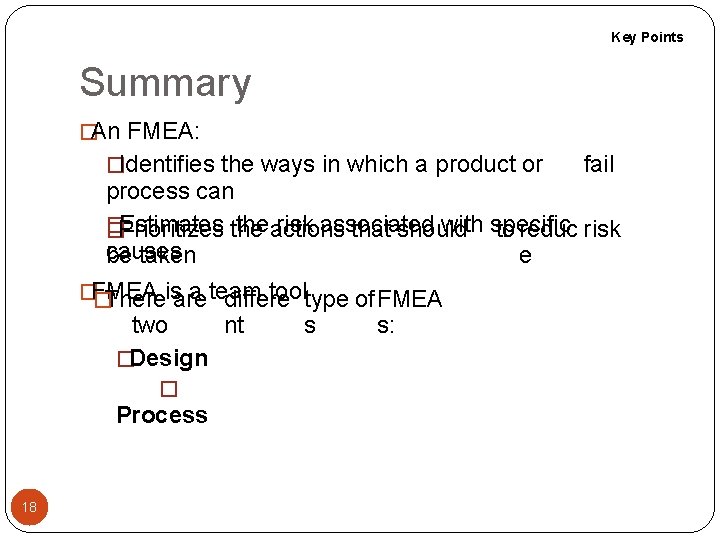 Key Points Summary �An FMEA: �Identifies the ways in which a product or fail