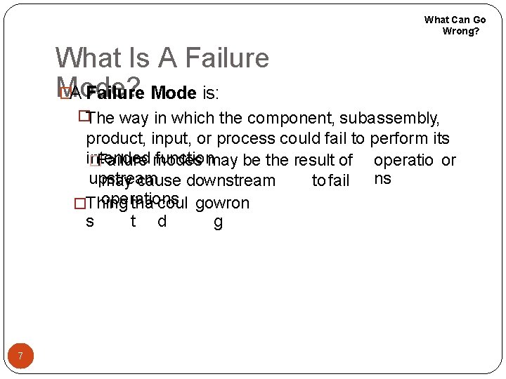 What Can Go Wrong? What Is A Failure Mode? �A Failure Mode is: �The