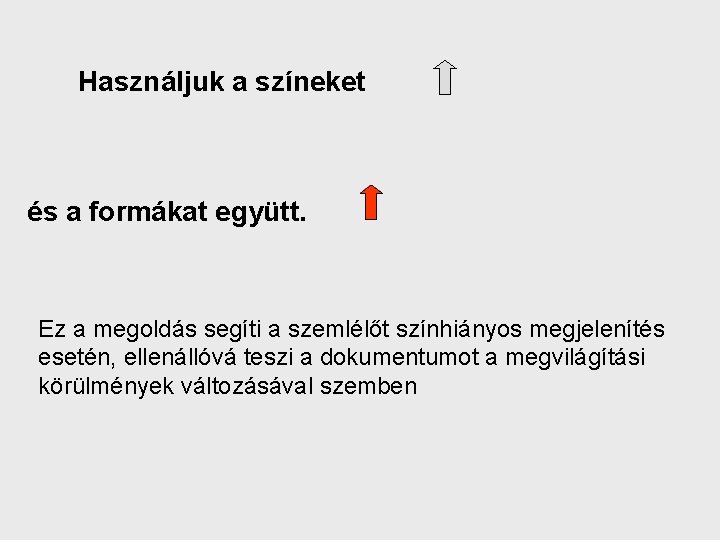 Használjuk a színeket és a formákat együtt. Ez a megoldás segíti a szemlélőt színhiányos