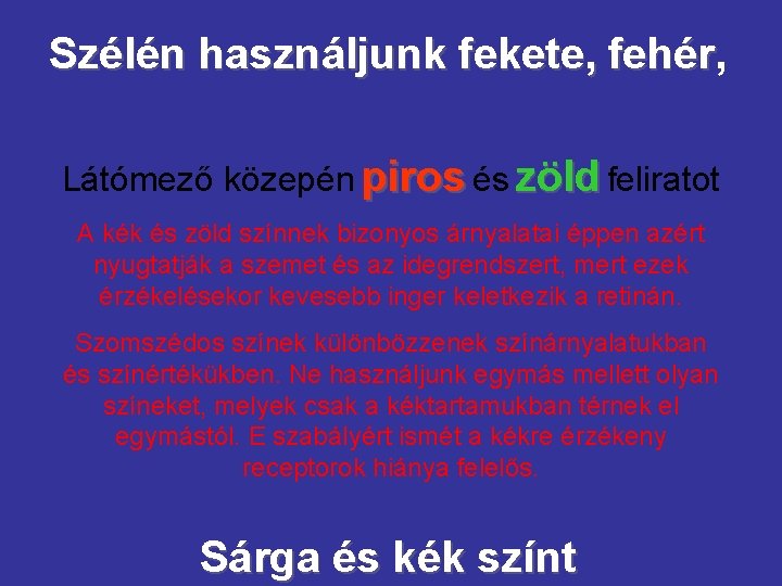 Szélén használjunk fekete, fehér Látómező közepén piros és zöld feliratot A kék és zöld