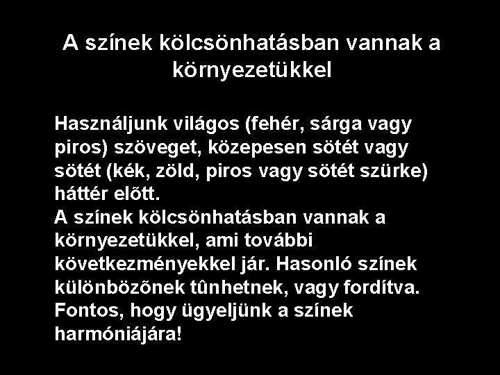 A színek kölcsönhatásban vannak a környezetükkel Használjunk világos (fehér, sárga vagy piros) szöveget, közepesen