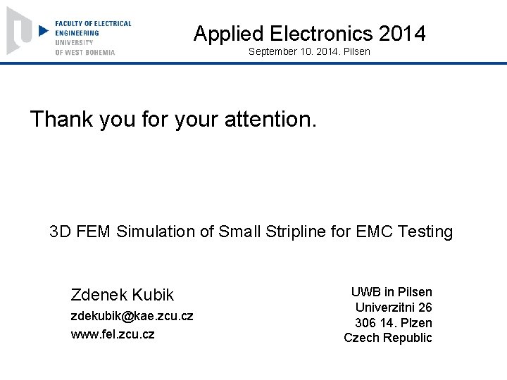 Applied Electronics 2014 September 10. 2014. Pilsen Thank you for your attention. 3 D