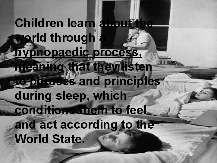 Children learn about the world through a hypnopaedic process, meaning that they listen to
