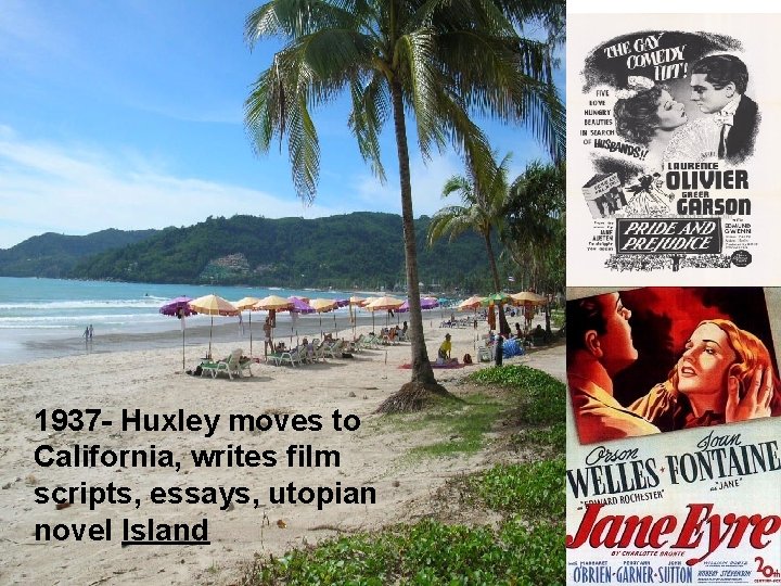 1937 - Huxley moves to California, writes film scripts, essays, utopian novel Island 