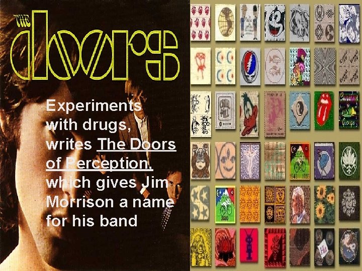 Experiments with drugs, writes The Doors of Perception, which gives Jim Morrison a name