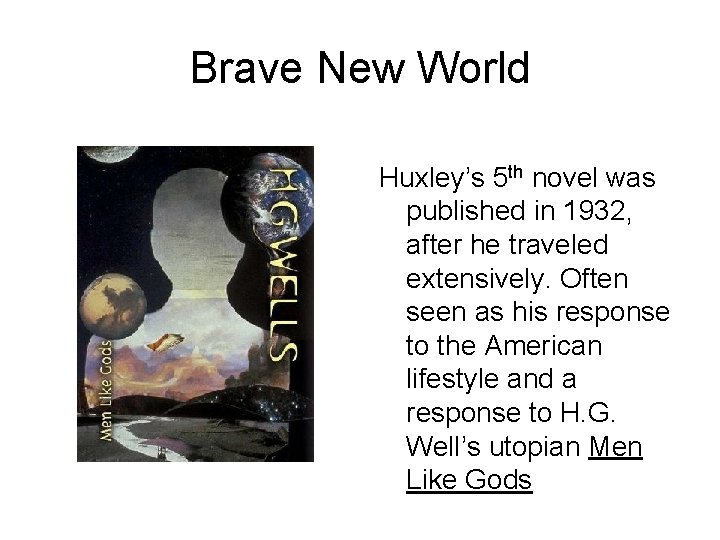 Brave New World Huxley’s 5 th novel was published in 1932, after he traveled