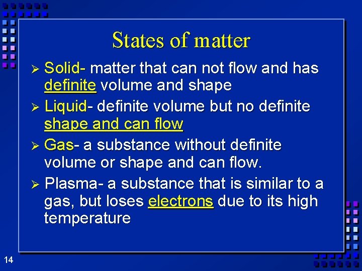 States of matter Ø Solid- matter that can not flow and has definite volume