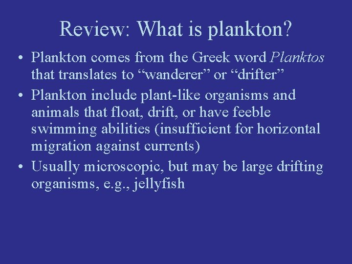 Review: What is plankton? • Plankton comes from the Greek word Planktos that translates