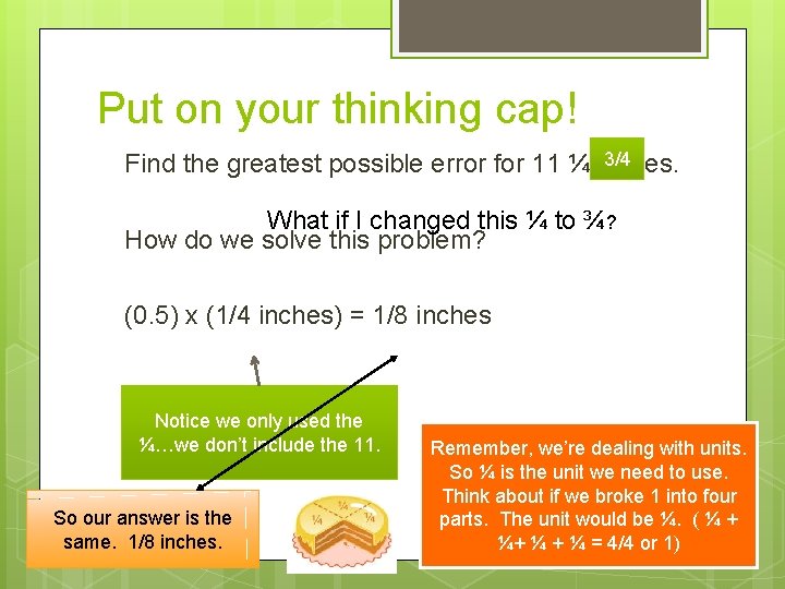 Put on your thinking cap! 3/4 Find the greatest possible error for 11 ¼