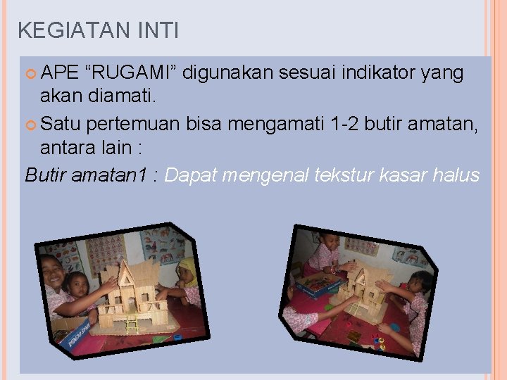 KEGIATAN INTI APE “RUGAMI” digunakan sesuai indikator yang akan diamati. Satu pertemuan bisa mengamati