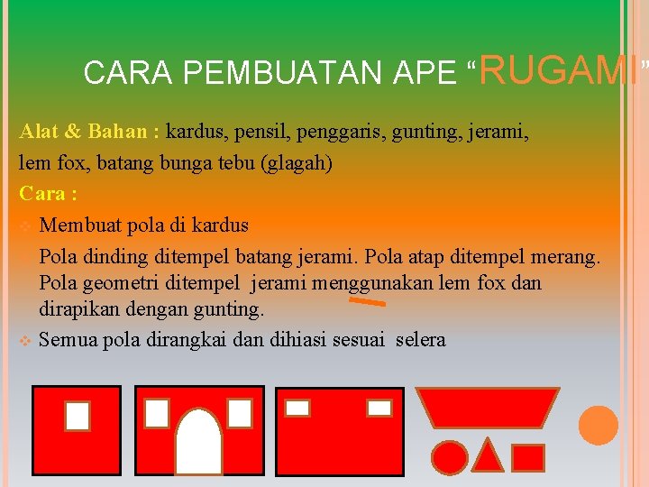 CARA PEMBUATAN APE “RUGAMI” Alat & Bahan : kardus, pensil, penggaris, gunting, jerami, lem