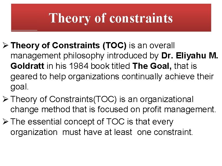 Theory of constraints Ø Theory of Constraints (TOC) is an overall management philosophy introduced Theory of constraints Ø Theory of Constraints (TOC) is an overall management philosophy introduced