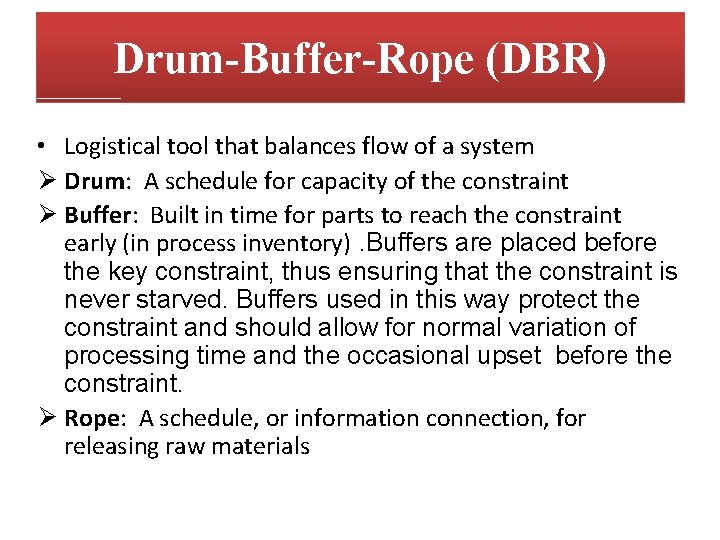Drum-Buffer-Rope (DBR) • Logistical tool that balances flow of a system Ø Drum: A Drum-Buffer-Rope (DBR) • Logistical tool that balances flow of a system Ø Drum: A