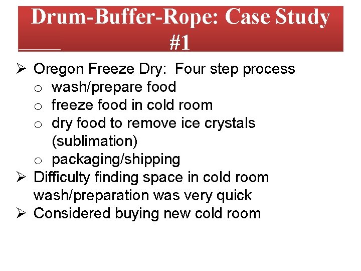Drum-Buffer-Rope: Case Study #1 Ø Oregon Freeze Dry: Four step process o wash/prepare food Drum-Buffer-Rope: Case Study #1 Ø Oregon Freeze Dry: Four step process o wash/prepare food
