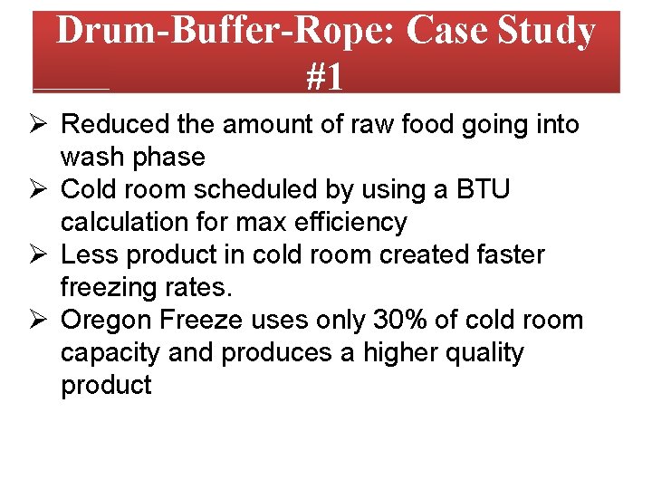 Drum-Buffer-Rope: Case Study #1 Ø Reduced the amount of raw food going into wash Drum-Buffer-Rope: Case Study #1 Ø Reduced the amount of raw food going into wash