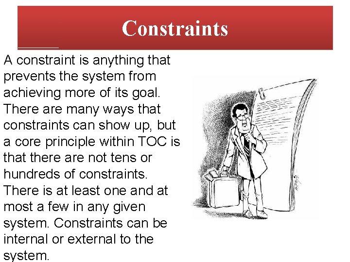 Constraints A constraint is anything that prevents the system from achieving more of its Constraints A constraint is anything that prevents the system from achieving more of its
