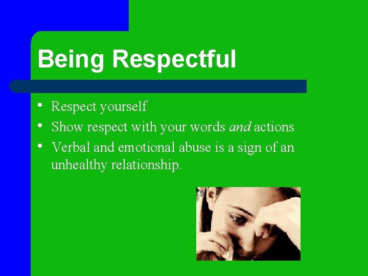 Being Respectful • Respect yourself • Show respect with your words and actions • Being Respectful • Respect yourself • Show respect with your words and actions •