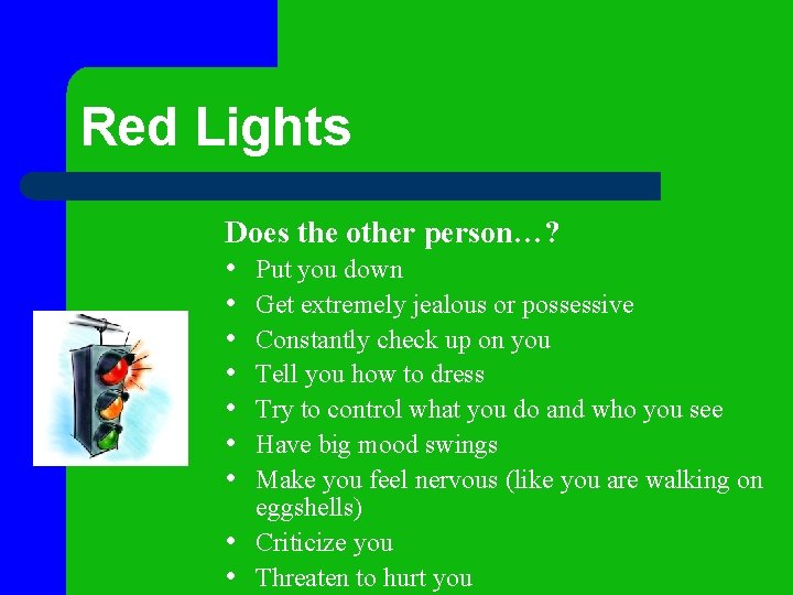 Red Lights Does the other person…? • Put you down • Get extremely jealous