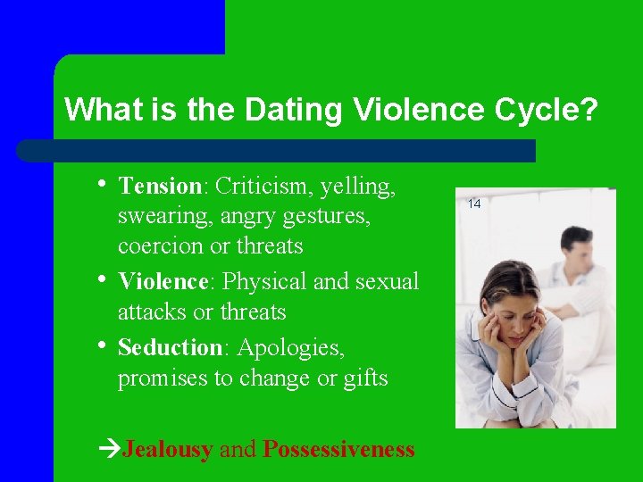 What is the Dating Violence Cycle? • Tension: Criticism, yelling, • • swearing, angry What is the Dating Violence Cycle? • Tension: Criticism, yelling, • • swearing, angry