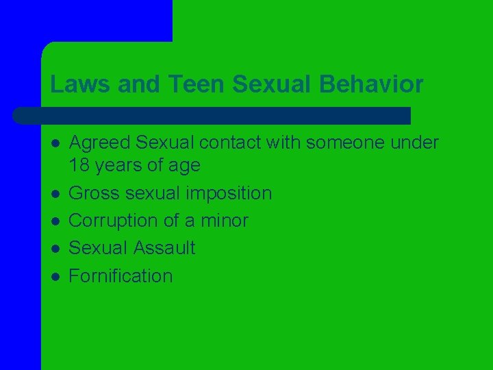 Laws and Teen Sexual Behavior l l l Agreed Sexual contact with someone under