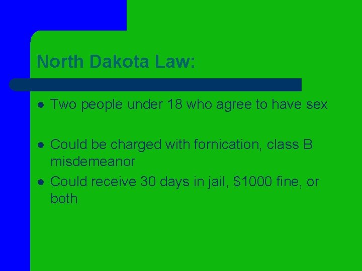 North Dakota Law: l Two people under 18 who agree to have sex l