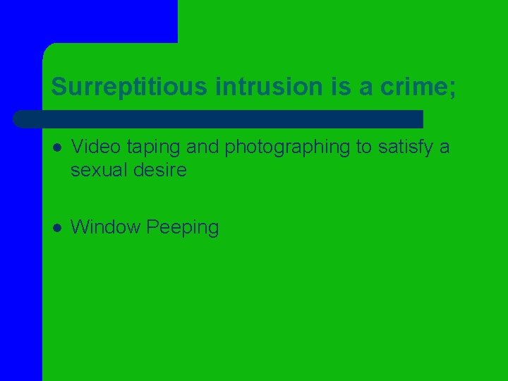 Surreptitious intrusion is a crime; l Video taping and photographing to satisfy a sexual Surreptitious intrusion is a crime; l Video taping and photographing to satisfy a sexual