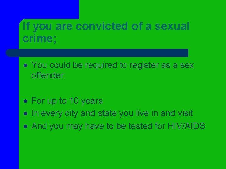 If you are convicted of a sexual crime; l You could be required to If you are convicted of a sexual crime; l You could be required to