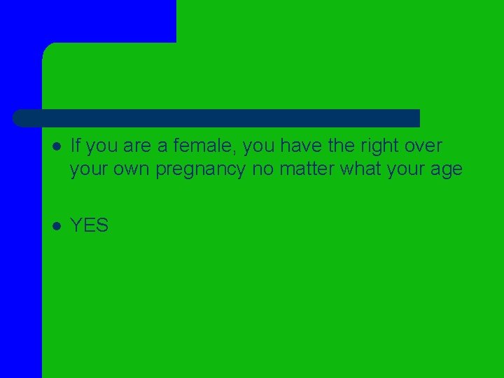 l If you are a female, you have the right over your own pregnancy