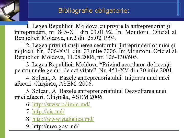 Bibliografie obligatorie: 1. Legea Republicii Moldova cu privire la antreprenoriat şi întreprinderi, nr. 845