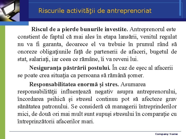 Riscurile activităţii de antreprenoriat Riscul de a pierde bunurile investite. Antreprenorul este constient de