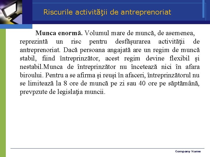 Riscurile activităţii de antreprenoriat Munca enormă. Volumul mare de muncă, de asemenea, reprezintă un