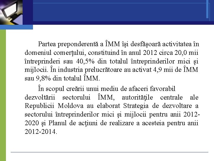 Partea preponderentă a ÎMM îşi desfăşoară activitatea în domeniul comerţului, constituind în anul 2012