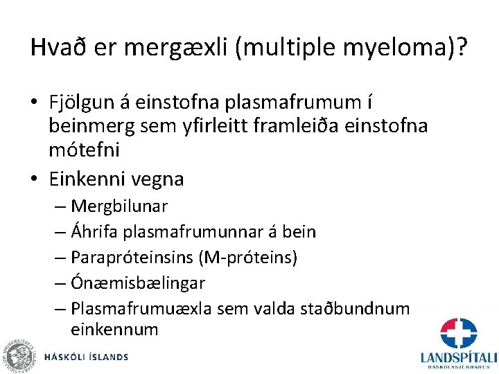 Hvað er mergæxli (multiple myeloma)? • Fjölgun á einstofna plasmafrumum í beinmerg sem yfirleitt