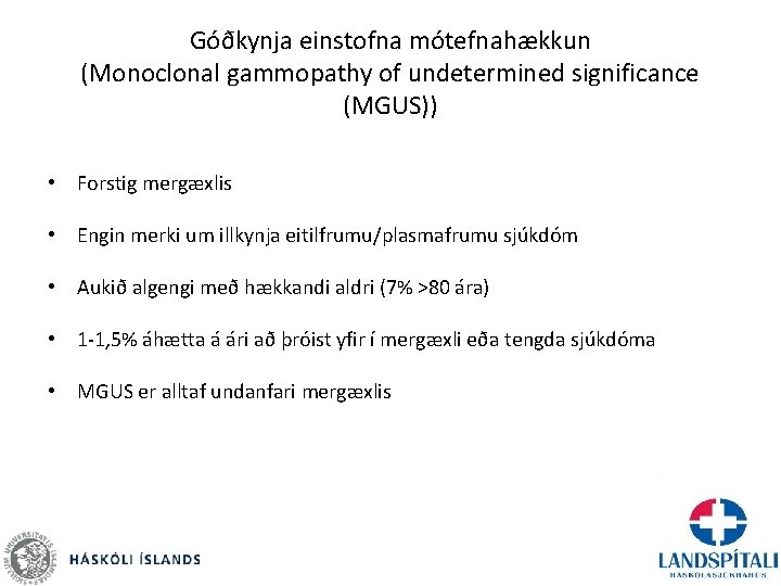 Góðkynja einstofna mótefnahækkun (Monoclonal gammopathy of undetermined significance (MGUS)) • Forstig mergæxlis • Engin