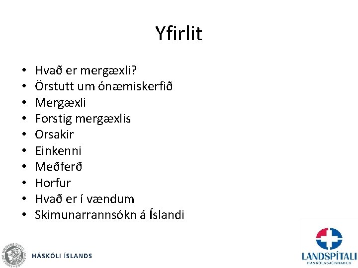 Yfirlit • • • Hvað er mergæxli? Örstutt um ónæmiskerfið Mergæxli Forstig mergæxlis Orsakir