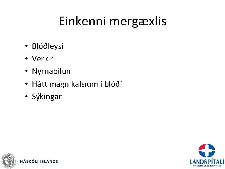 Einkenni mergæxlis • • • Blóðleysi Verkir Nýrnabilun Hátt magn kalsíum i blóði Sýkingar