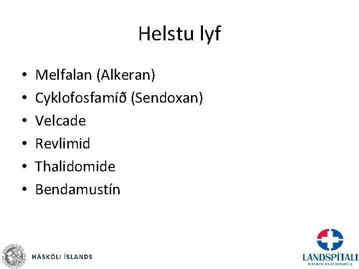 Helstu lyf • • • Melfalan (Alkeran) Cyklofosfamíð (Sendoxan) Velcade Revlimid Thalidomide Bendamustín 