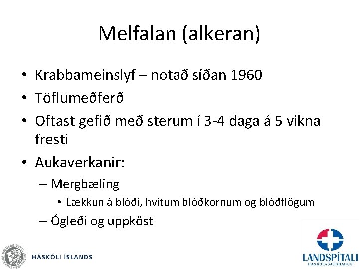 Melfalan (alkeran) • Krabbameinslyf – notað síðan 1960 • Töflumeðferð • Oftast gefið með