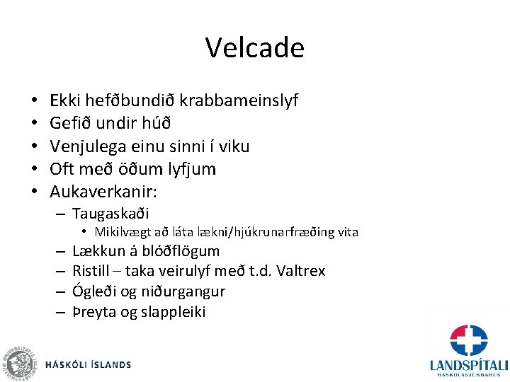 Velcade • • • Ekki hefðbundið krabbameinslyf Gefið undir húð Venjulega einu sinni í