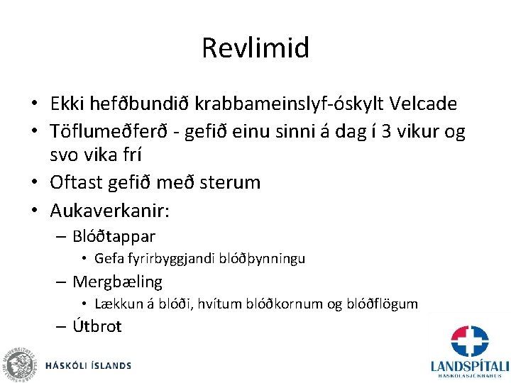 Revlimid • Ekki hefðbundið krabbameinslyf-óskylt Velcade • Töflumeðferð - gefið einu sinni á dag