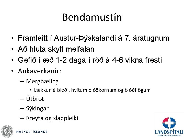 Bendamustín • • Framleitt í Austur-Þýskalandi á 7. áratugnum Að hluta skylt melfalan Gefið
