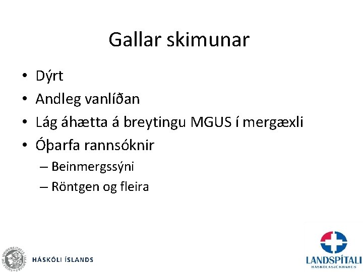 Gallar skimunar • • Dýrt Andleg vanlíðan Lág áhætta á breytingu MGUS í mergæxli