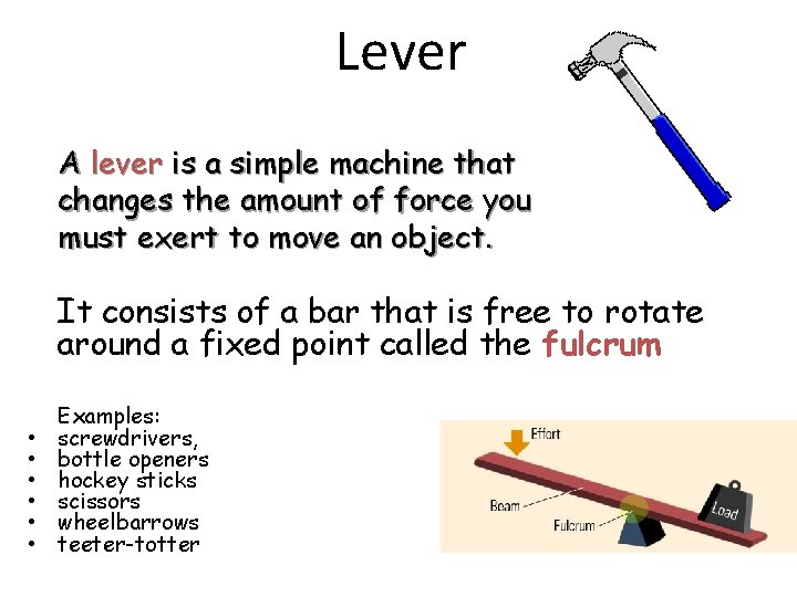 Lever A lever is a simple machine that changes the amount of force you