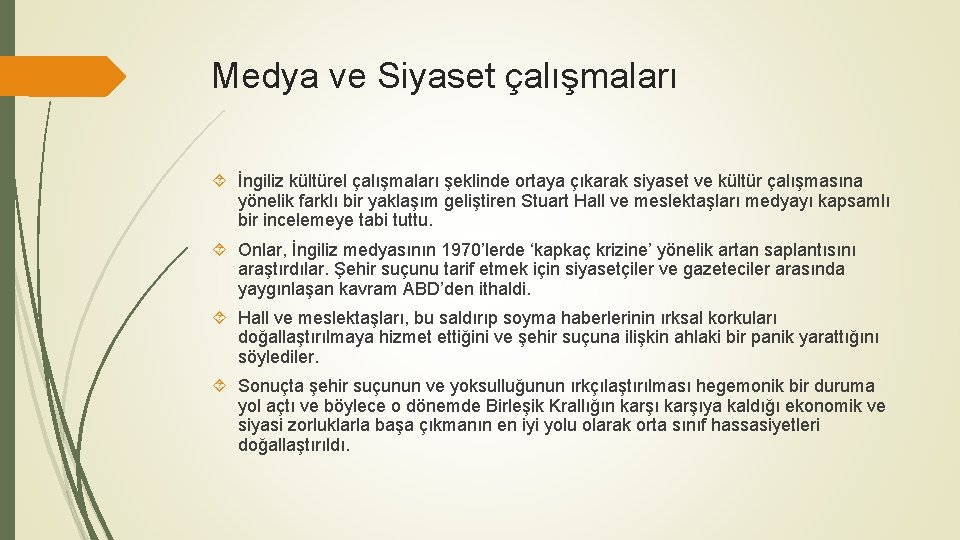 Medya ve Siyaset çalışmaları İngiliz kültürel çalışmaları şeklinde ortaya çıkarak siyaset ve kültür çalışmasına