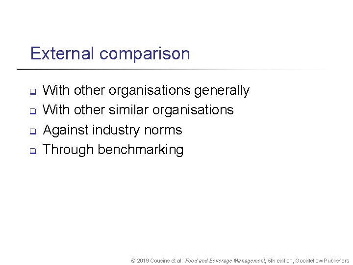 External comparison q q With other organisations generally With other similar organisations Against industry