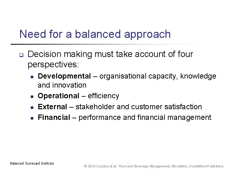 Need for a balanced approach q Decision making must take account of four perspectives: