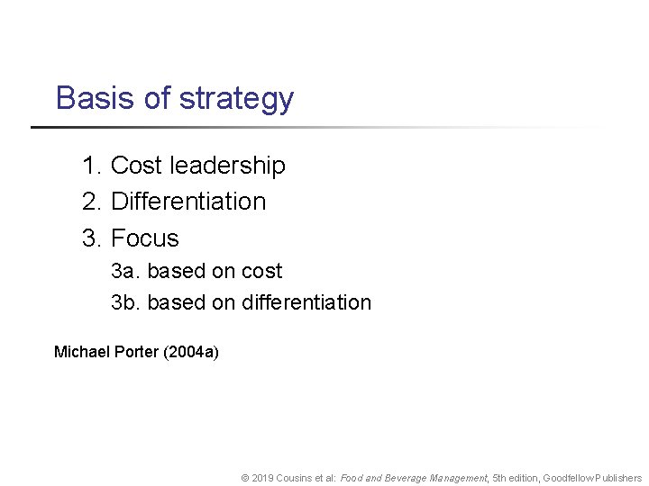 Basis of strategy 1. Cost leadership 2. Differentiation 3. Focus 3 a. based on